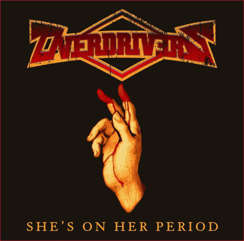 Overdrivers : She's on Her Period